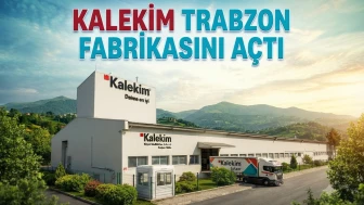 KLKIM Trabzon’da üretime başladı: Lojistik hamle geldi