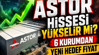 Astor Enerji (ASTOR) hissesi için 6 yeni hedef fiyat
