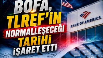 BofA: TLREF normalleşmesi için gözler 13 Ağustos'ta