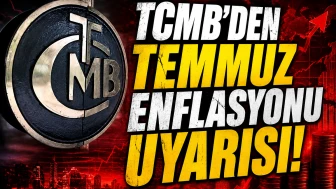 TCMB'den Temmuz enflasyonu uyarısı: Geçici artış bekleniyor