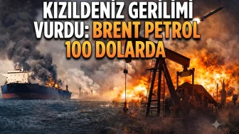 Orta Doğu'da kriz derinleşti: Brent petrol 100 dolar