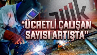 TÜİK açıkladı: Ücretli çalışan sayısı 7 ayın zirvesine yükseldi
