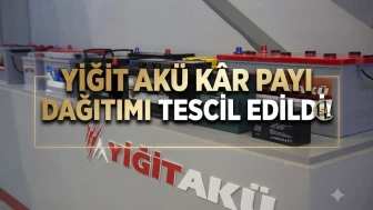 Yiğit Akü'den temettü kararı tescil edildi: İşte detaylar