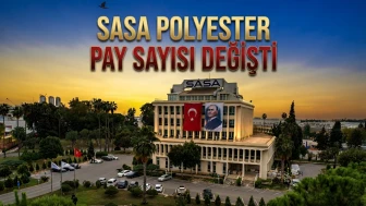 Sasa Polyester’de sermaye artırımı: Yeni pay sayısı belli oldu