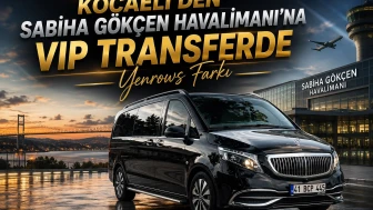 Kocaeli'den Sabiha Gökçen Havalimanı'na VIP Transferde Yenrows farkı