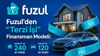 Fuzul'den "Terzi İşi" Finansman Modeli: Konutta 240, Araçta 120 Ay Vade!