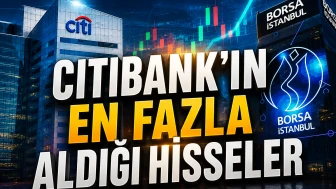 Citibank’ın radarındaki hisseler belli oldu: İşte ilk 10