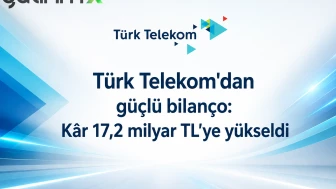 Türk Telekom'dan güçlü bilanço: Kâr 17,2 milyar TL'ye yükseldi