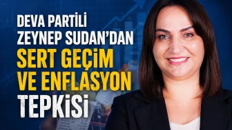 DEVA Partili Zeynep Sudan’dan Sert Geçim ve Enflasyon Tepkisi