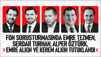 Fon soruşturmasında Emre Tezmen, Serdar Turhan, Alper Öztürk, Emre Alkın ve Kerem Alkin tutuklandı
