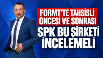 SPK Bu Şirketi İncelemeli: FORMT'te Tahsisli Öncesi ve Sonrası
