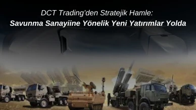 DCT Trading’den Stratejik Hamle: Savunma Sanayiine Yönelik Yeni Yatırımlar Yolda