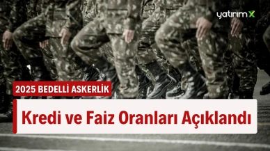 Bedelli Askerlik İçin Kredi Taksitleri ve Faiz Oranları Açıklandı