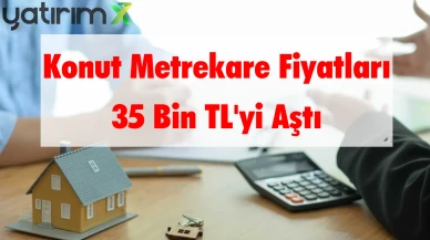 Konut Metrekare Fiyatı 35 Bin TL'yi Aştı: İşte Fiyatların En Hızlı Arttığı 15 İl