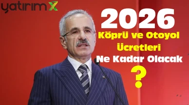 Köprü ve Otoyol Ücretlerine 2026 Zammı: Bakan Uraloğlu Oranı Açıkladı