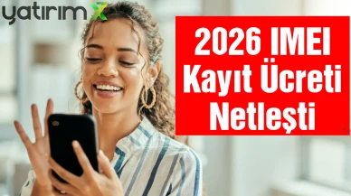 2026 IMEI Kayıt Ücreti Ne Kadar Oldu? İşte Yurt Dışı Telefon Kayıt Ücreti