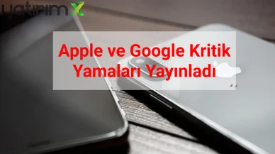 Apple ve Google'dan Acil Yama: Kullanıcılar Tehlikede