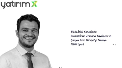 Efe Bulduk Yorumladı: Protestoların Zamana Yayılması ve Şimşek Krizi Türkiye’yi Nereye Götürüyor?