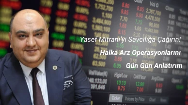 Yasef Mitrani’yi Savcılığa Çağırın! Halka Arz Operasyonlarını Gün Gün Anlatırım