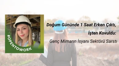Doğum Gününde 1 Saat Erken Çıktı, İşten Kovuldu: Genç Mimarın İsyanı Sektörü Sarstı