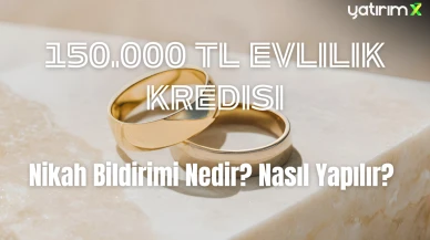 150 Bin TL Evlilik Kredisi İçin Nikah Bildirimi Şart: Detaylar ve Süreç