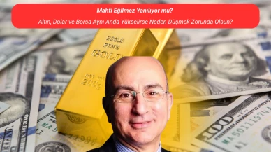 Mahfi Eğilmez Yanılıyor mu? Altın, Dolar ve Borsa Aynı Anda Yükselirse Neden Düşmek Zorunda Olsun?