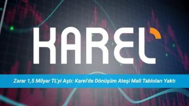 Zarar 1,5 Milyar TL’yi Aştı: Karel’de Dönüşüm Ateşi Mali Tabloları Yaktı