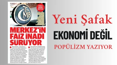 Yeni Şafak Ekonomi Değil, Popülizm Yazıyor