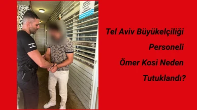 Ömer Kosi Kimdir? Tel Aviv Büyükelçiliği Personeli Ömer Kosi Neden Tutuklandı?
