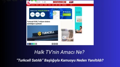 Halk TV'nin Amacı Ne? “Turkcell Satıldı” Başlığıyla Kamuoyu Neden Yanıltıldı?