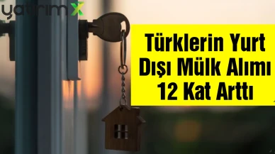Sermaye Rotası Yurt Dışına Kaydı: 5 Yılda 12 Katlık Gayrimenkul Artışı