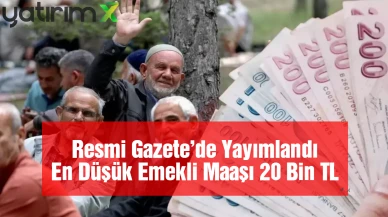 En Düşük Emekli Maaşı 20 Bin TL Oldu: Resmi Gazete’de Yayımlandı