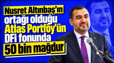 Nusret Altınbaş’ın ortağı olduğu Atlas Portföy’ün DFI fonunda 50 bin mağdur