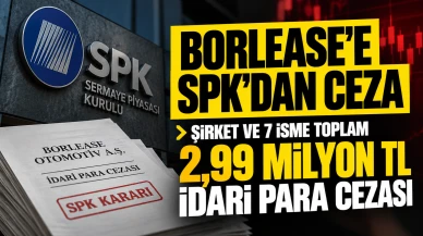 SPK’dan Borlease’e Ceza: Şirket ve 7 İsme İdari Para Cezası