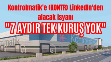 Kontrolmatik'e LinkedIn'den alacak isyanı: 7 aydır tek kuruş yok
