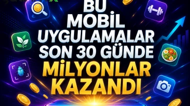 Bu mobil uygulamalar son 30 günde milyonlar kazandı