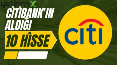 Borsada satış varken Citibank’ın topladığı 10 hisse