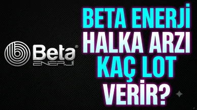 Beta Enerji halka arzı: Kişi başı kaç lot düşer? İşte tahminler