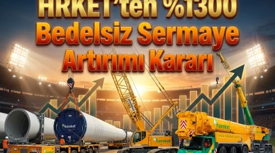 HRKET’ten bedelsiz kararı: Sermayeyi yüzde 1300 artırıyor
