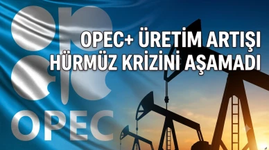 OPEC+ üretim artışı Hürmüz krizi karşısında yetersiz kaldı