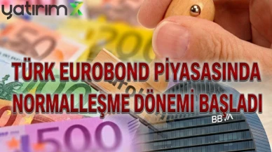 BBVA: Türk eurobond piyasasında normalleşme dönemi başladı