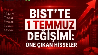 BIST'te 1 Temmuz değişimi: Öne çıkan hisseler
