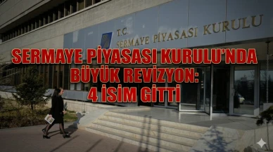 SPK'da kritik değişim: 4 yönetici görevden alındı