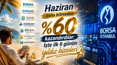 Haziran daha bitmeden %60 kazandırdılar: İşte ilk 6 günün yıldız hisseleri