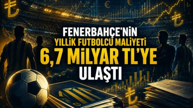 Fenerbahçe'nin yıllık futbolcu maliyeti 6,7 milyar TL'ye ulaştı