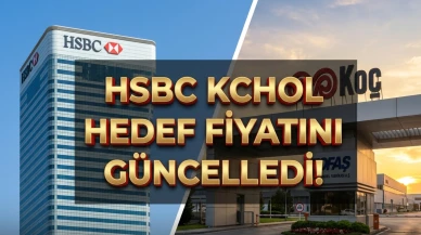 HSBC'den KCHOL tahmini: Yeni hedef fiyat ve AL tavsiyesi geldi