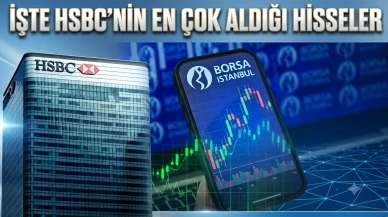 HSBC hangi hisseleri topladı? İşte 11 Haziran 2026 verileri