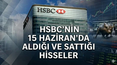 HSBC, THYAO alırken AKBNK sattı: 15 Haziran borsa verileri