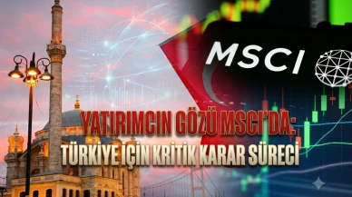 MSCI'dan Türkiye için kritik uyarı: Danışma süreci başlayabilir