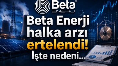 Beta Enerji halka arzı ertelendi! İşte nedeni...